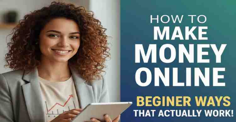 How to Make Money Online:  Beginner Ways That Actually Work